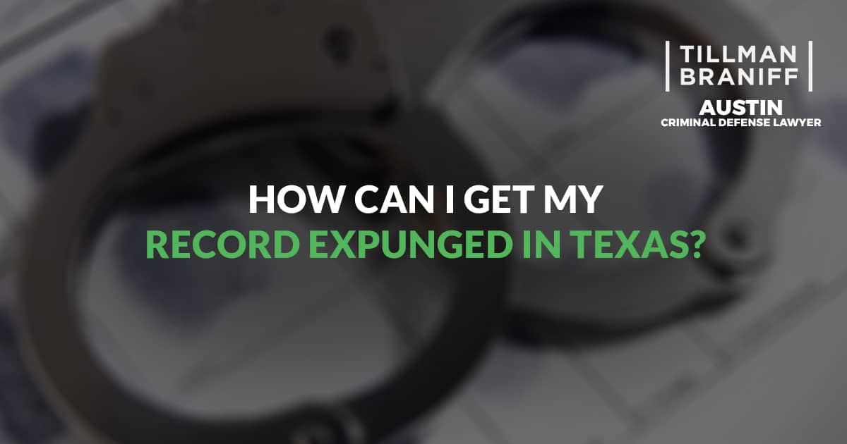 How Can I Get My Record Expunged in Texas? | Tillman Braniff